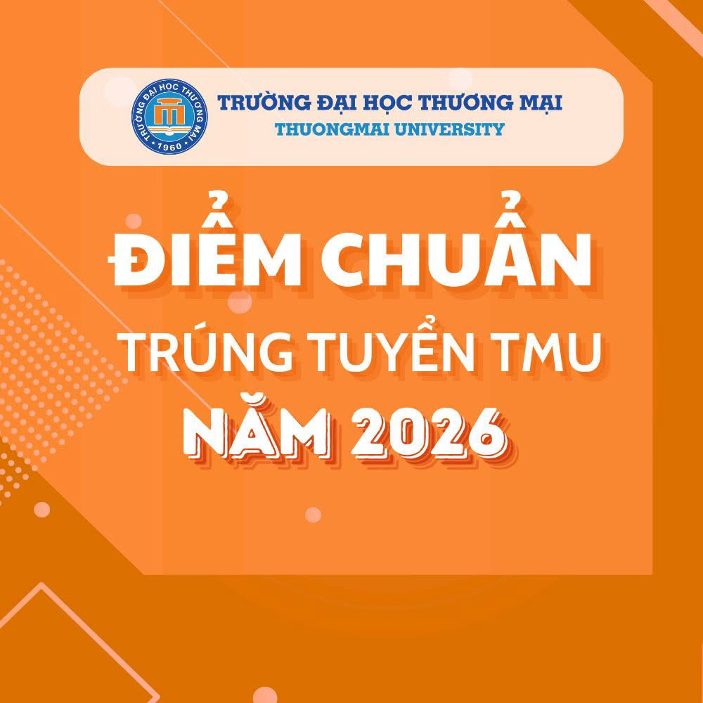 ĐIỂM CHUẨN TRÚNG TUYỂN ĐẠI HỌC CHÍNH QUY 2026 CỦA TMU
