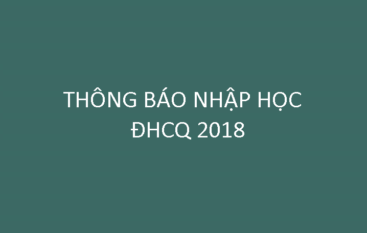 Thông báo: Nhập học đối với thí sinh trúng tuyển đại học năm 2018