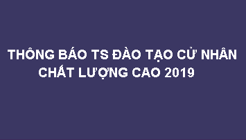 Thông báo tuyển sinh đào tạo cử nhân chất lượng cao 2019